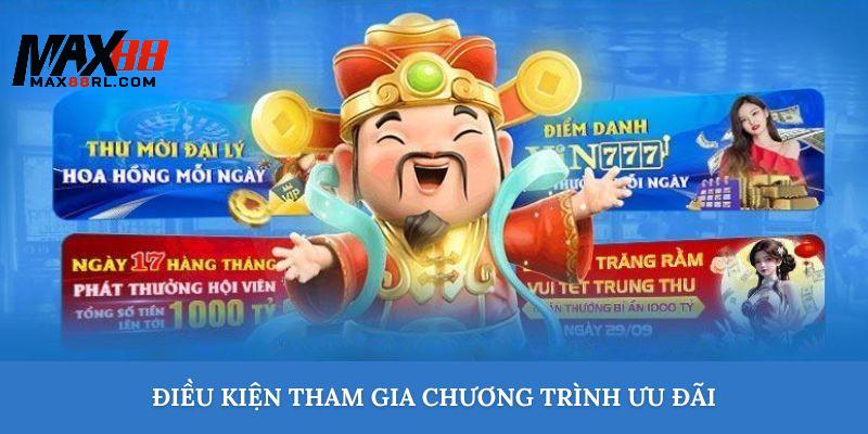 Điều kiện cần có thể tham gia khuyến mãi MAX88 Điều kiện cần có thể tham gia khuyến mãi MAX88