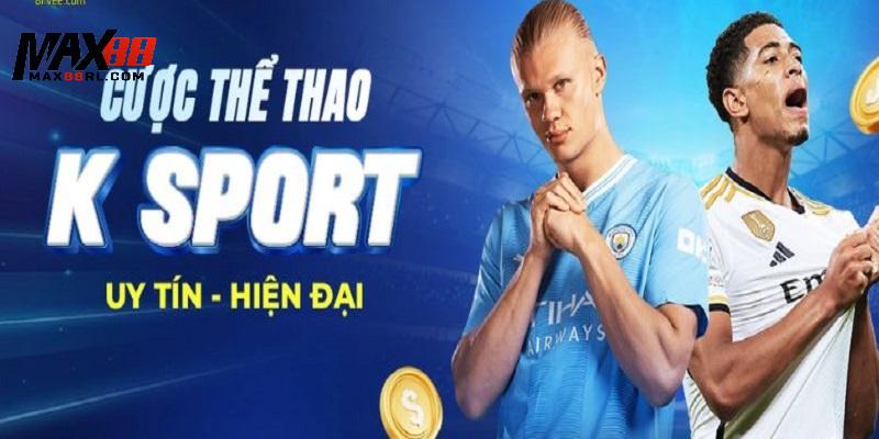 Tổng quan về sảnh cược thể thao đình đám K-Sports MAX88 Tổng quan về sảnh cược thể thao đình đám K-Sports MAX88